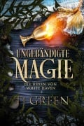 Cover-Bild zum Titel 'Ungebändigte Magie (Die Hexen von White Haven, #3)' von 'Tj Green'