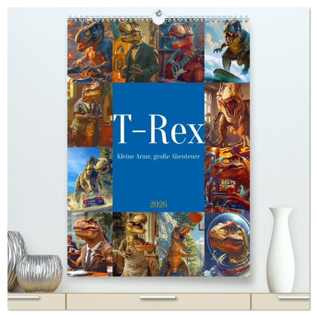 Tyrannosaurus Rex - Kleine Arme, große Abenteuer (hochwertiger Premium Wandkalender 2026 DIN A2 hoch), Kunstdruck in Hochglanz - Rupert Kowalski