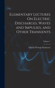 Cover-Bild zum Titel 'Elementary Lectures On Electric Discharges, Waves and Impulses, and Other Transients; Volume 7' von 'Charles Proteus Steinmetz'