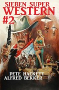 Cover-Bild zum Titel 'Sieben Super Western #2' von 'Alfred Bekker, Pete Hackett'