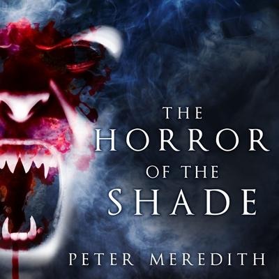 The Horror of the Shade Lib/E - Peter Meredith