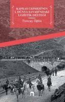 Kafkas Cephesinin I. Dünya Savasindaki Lojistik Destegi - Tuncay Ögün
