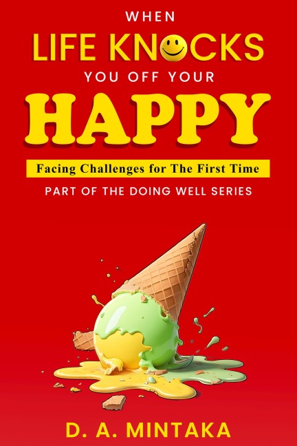 When Life Knocks You Off Your Happy - D. A. Mintaka