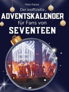Cover-Bild zum Titel 'Der inoffizielle Adventskalender für Fans von Seventeen' von 'Nele Kaiser'