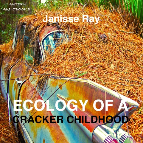 Ecology of a Cracker Childhood - Janisse Ray