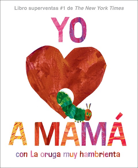 Yo Amo a Mamá, Con La Oruga Muy Hambrienta (I Love Mom with the Very Hungry Caterpillar Spanish Edition) - Eric Carle