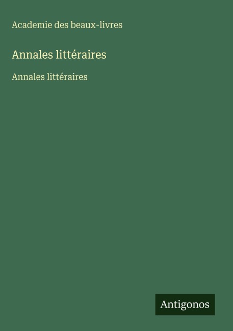 Annales littéraires - Academie Des Beaux-Livres