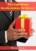 Cover-Bild zum Titel '20 ausgefallene Geschenke für Männer' von 'Melissa Gusko'