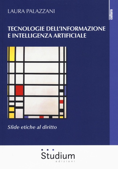 Tecnologie dell'informazione e intelligenza artificiale. Sfide etiche al diritto - Laura Palazzani