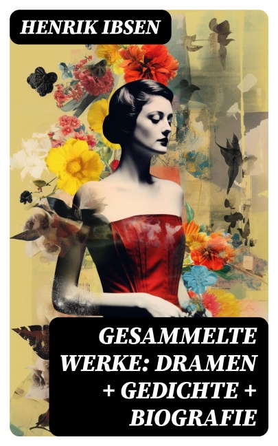 Gesammelte Werke: Dramen + Gedichte + Biografie - Henrik Ibsen