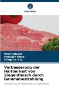 Cover-Bild zum Titel 'Verbesserung der Haltbarkeit von Ziegenfleisch durch Gammabestrahlung' von 'Ifrah Rafaqat, Mahwish Aftab, Shagufta Naz'