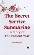 Cover-Bild zum Titel 'Secret Service Submarine A STORY OF THE PRESENT WAR' von 'Guy Thorne'