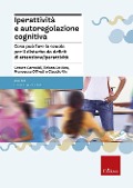 Iperattività e autoregolazione cognitiva. Cosa può fare la scuola per il disturbo da deficit di attenzione/iperattività - 