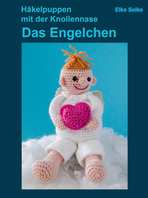 Häkelpuppen mit der Knollennase - Das Engelchen - Elke Selke