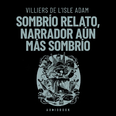 Sombrío relato, narrador aún más sombrío - Villiers de L'isle Adam