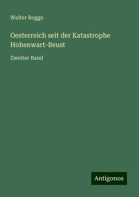 Oesterreich seit der Katastrophe Hohenwart-Beust - Walter Rogge