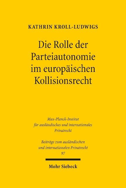 Die Rolle der Parteiautonomie im europäischen Kollisionsrecht - Kathrin Kroll-Ludwigs