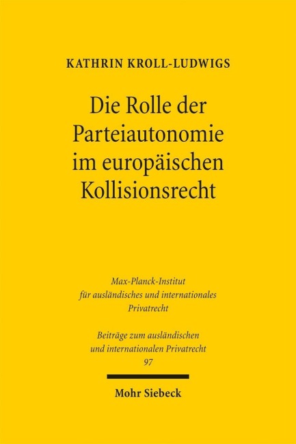Die Rolle der Parteiautonomie im europäischen Kollisionsrecht - Kathrin Kroll-Ludwigs