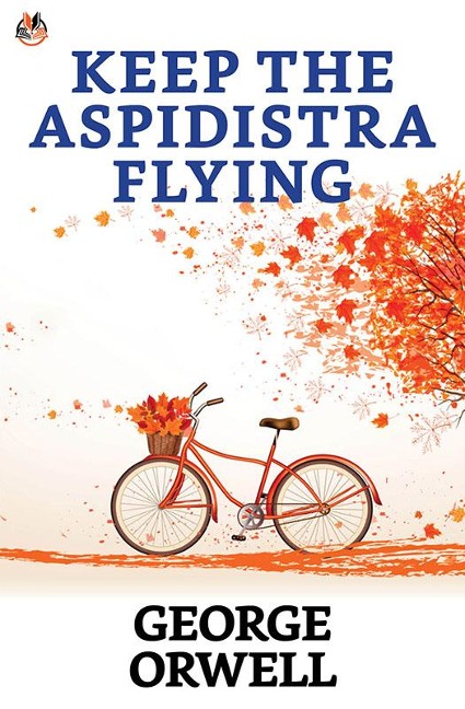 Keep the Aspidistra Flying - George Orwell