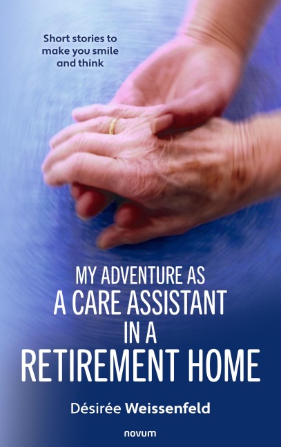 My adventure as a care assistant in a retirement home - Désirée Weissenfeld