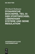 Cover-Bild zum Titel 'Dynamische Biochemie, Teil III: Der Stoffwechsel lebendiger Systeme und seine Regulation' von 'Eberhard Hofmann'