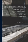Cover-Bild zum Titel 'Élémens De Musique, Théorique Et Pratique, Suivant Les Principes De M. Rameau' von 'Jean Rond D' Le Alembert'