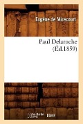 Cover-Bild zum Titel 'Paul Delaroche (Éd.1859)' von 'Eugène De Mirecourt'