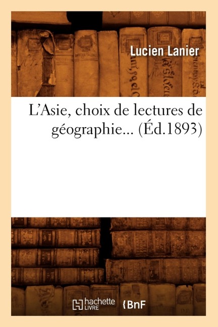 L'Asie, Choix de Lectures de Géographie (Éd.1893) - Lucien Lanier