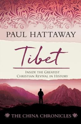 TIBET (book 4); Inside the Greatest Christian Revival in History - Paul Hattaway
