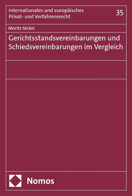 Gerichtsstandsvereinbarungen und Schiedsvereinbarungen im Vergleich - Moritz Nickel