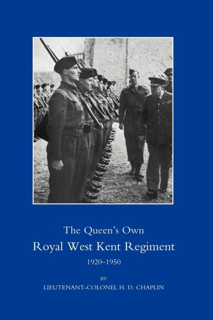 QUEENOS OWN ROYAL WEST KENT REGIMENT 1920-1950 - Lieutenant-Colonel H. D. Chaplin