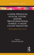 Cover-Bild zum Titel 'A More Promising Musical Future: Leading Transformational Change in Music Higher Education' von ''