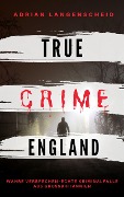 Cover-Bild zum Titel 'TRUE CRIME ENGLAND' von 'Adrian Langenscheid, Stefanie Gräf, Amanda Hintz, Amrei Baumgartl, Franziska Singer'
