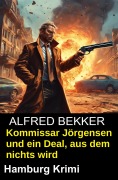 Cover-Bild zum Titel 'Kommissar Jörgensen und ein Deal, aus dem nichts wird: Hamburg Krimi' von 'Alfred Bekker'