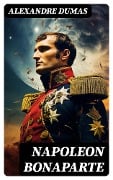Napoleon Bonaparte - Alexandre Dumas