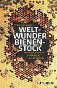 Weltwunder Bienenstock - Horst Kornberger