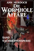 Cover-Bild zum Titel 'Die Wormhole-Affäre - Band 3 Nachrichtensperre' von 'Ann Murdoch'