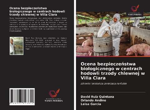 Ocena bezpiecze¿stwa biologicznego w centrach hodowli trzody chlewnej w Villa Clara - David Ruiz Quintana, Orlando Andino, Leisa Garcia
