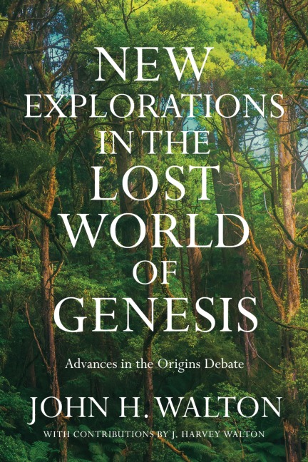 New Explorations in the Lost World of Genesis - John H. Walton
