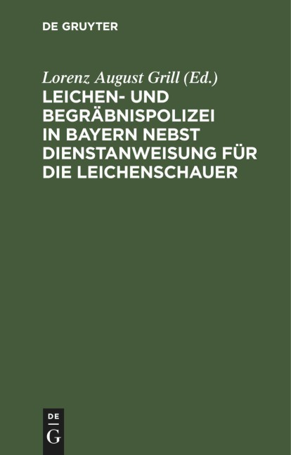 Leichen- und Begräbnispolizei in Bayern nebst Dienstanweisung für die Leichenschauer - 