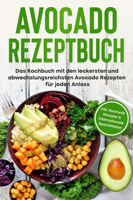 Avocado Rezeptbuch: Das Kochbuch mit den leckersten und abwechslungsreichsten Avocado Rezepten für jeden Anlass - inkl. Kosmetik Rezepte & internationale Spezialitäten - Verena Pluhm