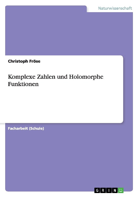 Komplexe Zahlen und Holomorphe Funktionen - Christoph Fröse