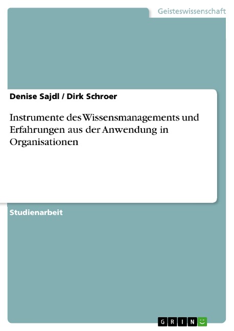 Instrumente des Wissensmanagements und Erfahrungen aus der Anwendung in Organisationen - Denise Sajdl, Dirk Schroer