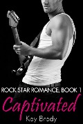 Cover-Bild zum Titel 'Captivated (Rock Star Romance, #1)' von 'Kay Brody'