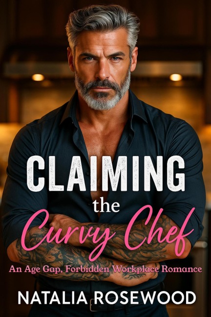 Claiming the Curvy Chef: An Age Gap, Forbidden Workplace Romance (Rules We Break Series) - Natalia Rosewood
