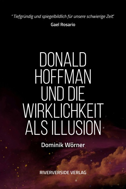 Donald Hoffman und die Wirklichkeit als Illusion (Bewusstsein kompakt) - Dominik Wörner