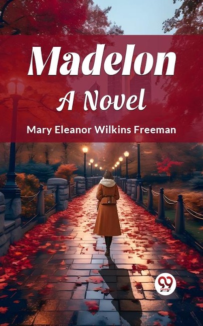 Madelon A Novel - Mary Eleanor Wilkins Freeman