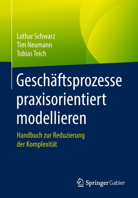 Geschäftsprozesse praxisorientiert modellieren - Lothar Schwarz, Tobias Teich, Tim Neumann