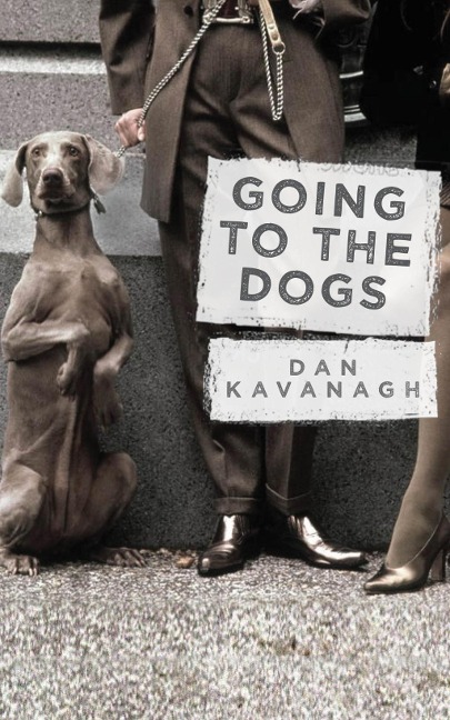 Going to the Dogs - Dan Kavanagh