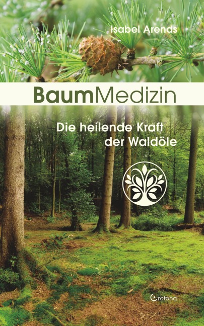 BaumMedizin: Die heilende Kraft der Waldöle - Isabel Arends